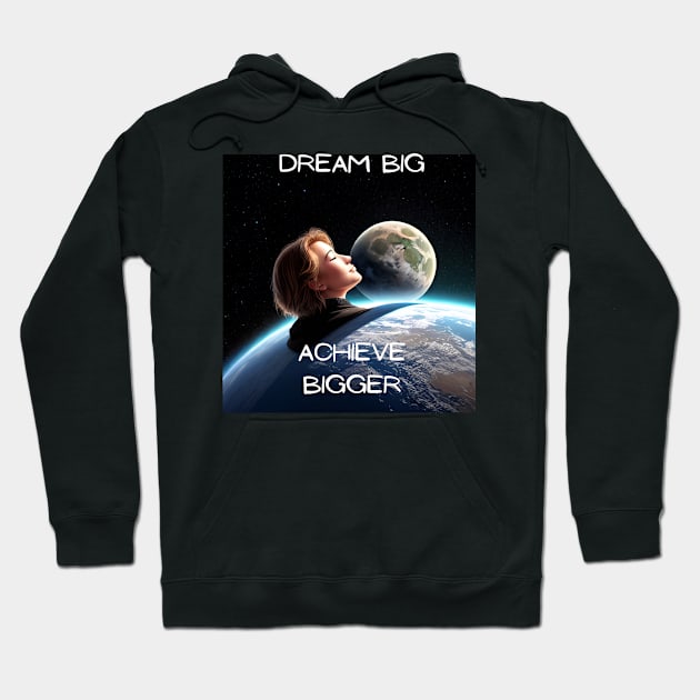 Dream Big,Achieve Bigger Hoodie by Neo_D